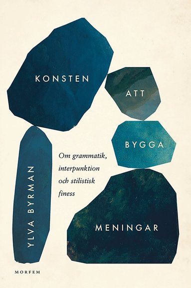 Ylva Byrman - Konsten att bygga meningar : om grammatik, interpunktion och stilistisk finess, Häftad