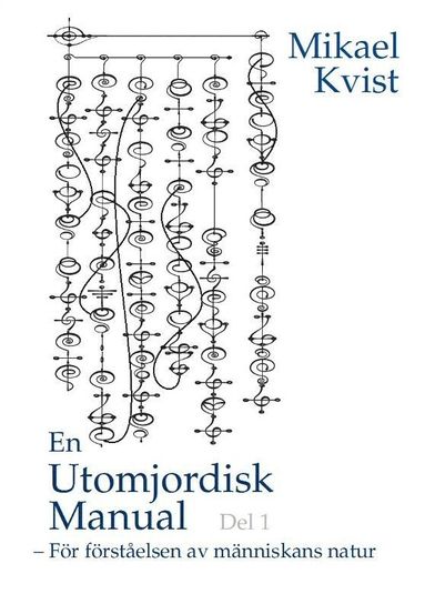 bokomslag En utomjordisk manual. Del 1, För förståelse av människans natur