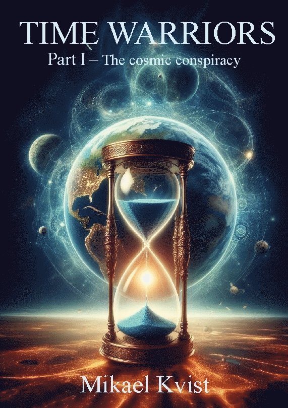 Mikael Kvist - Time warriors: Part I The cosmic conspiracy, Häftad