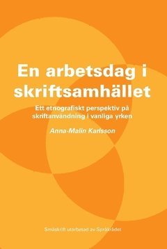 En arbetsdag i skriftsamhället : ett etnografiskt perspektiv på skriftanvändning i vanliga yrken 1