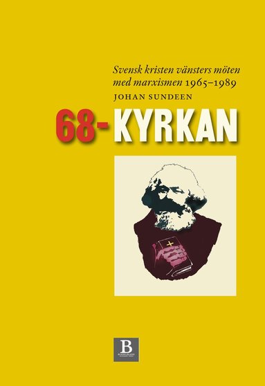 Johan Sundeen - 68-kyrkan : svensk kristen vänsters möten med marxismen 1965-1989, Inbunden