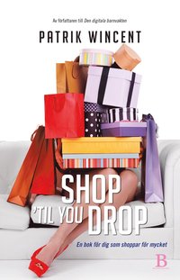 bokomslag Shop 'til you drop : en bok för dig som shoppar för mycket