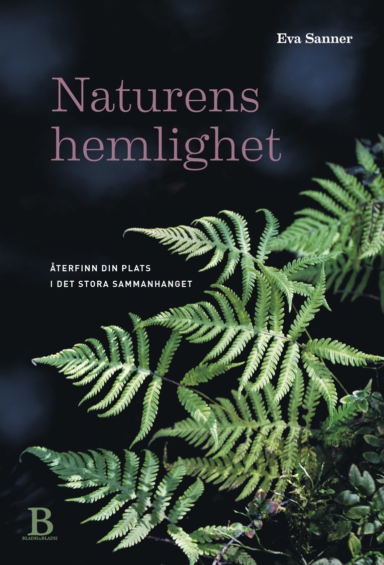 Eva Sanner - Naturens hemlighet : återfinn din plats i det stora sammanhanget, Inbunden