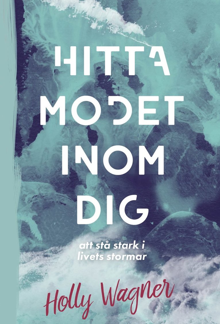 Holly Wagner - Hitta modet inom dig : att stå stark i livets stormar, Inbunden