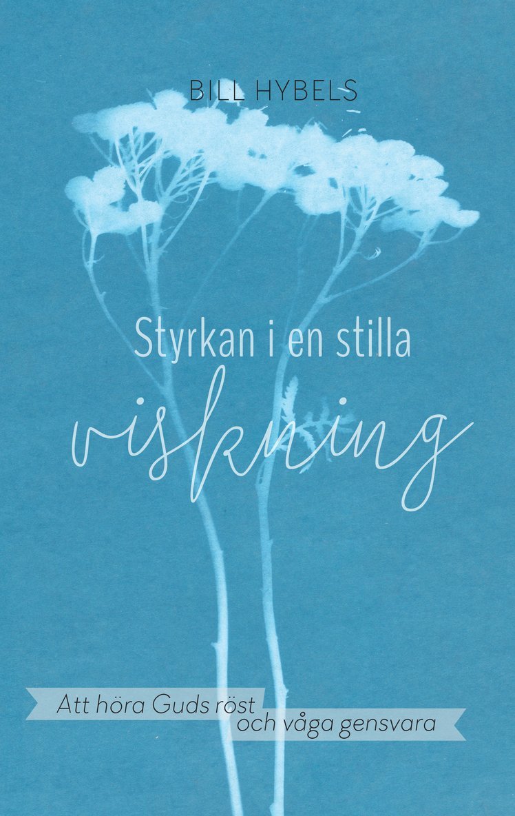 Bill Hybels - Styrkan i en stilla viskning, Inbunden