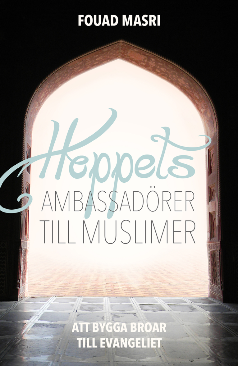 Fouad Masri - Hoppets ambassadörer till muslimer : att bygga broar till evangeliet, Häftad