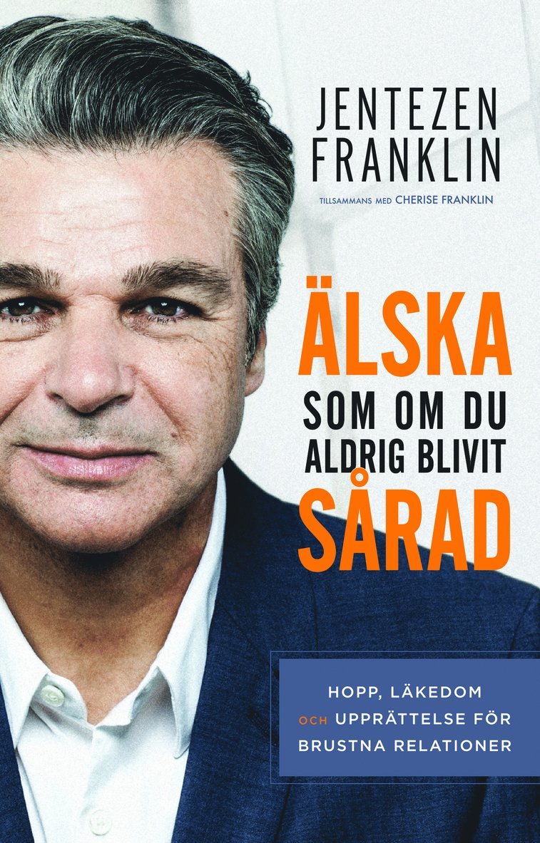 Jentezen Franklin - Älska som om du aldrig blivit sårad : hopp, läkedom och upprättelse för brustna relationer, Häftad