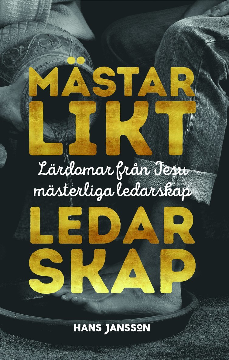Mästarlikt ledarskap : lärdomar från Jesu mästerliga ledarskap