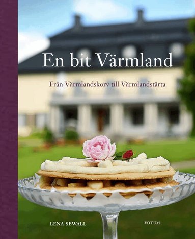 Lena Sewall - En bit Värmland : från Värmlandskorv till Värmlandstårta, Inbunden