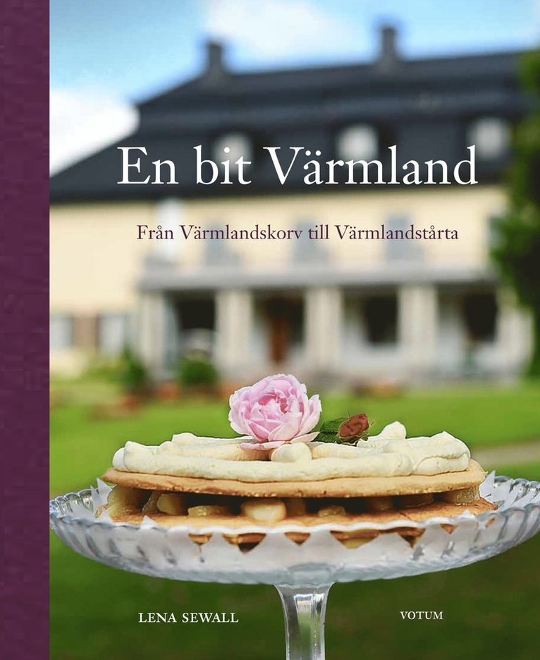 En bit Värmland : från Värmlandskorv till Värmlandstårta