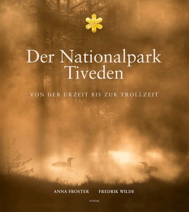 Anna Froster, Peter Wilde - Der nationalpark Tiveden : von der urzeit bis zur trollzeit, Inbunden
