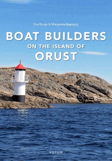 Margareta Bremertz, Eva Borge - Boat builders on the Island of Orust, Inbunden
