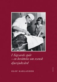 bokomslag I Sigvards spår : en berättelse om svensk djursjukvård