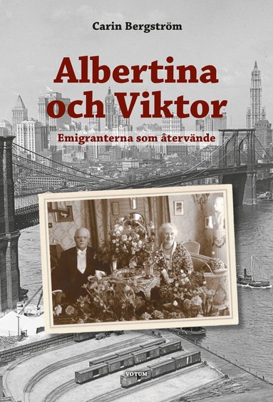 Carin Bergström - Albertina och Viktor : Emigranterna som återvände, Inbunden
