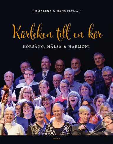 Emmalena Flyman, Hans Flyman - Kärleken till en kör : Körsång, hälsa och harmoni, Inbunden