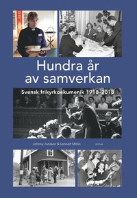 bokomslag Hundra år av samverkan : Svensk frikyrkoekumenik 1918-2018