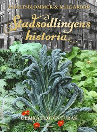 bokomslag Stadsodlingens historia : kålgårdar, kolonier & asfaltsblommor