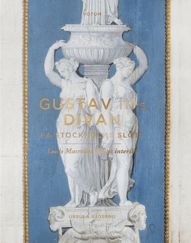 Ursula Sjöberg - Gustav III:s divan på Stockholms slott : Louis Masreliez första interiör, Häftad