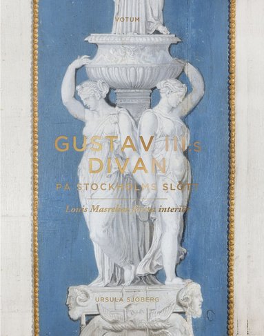 bokomslag Gustav III:s divan på Stockholms slott : Louis Masreliez första interiör