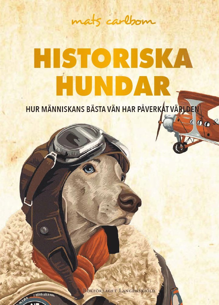 Historiska hundar : hur människans bästa vän har påverkat världen 1