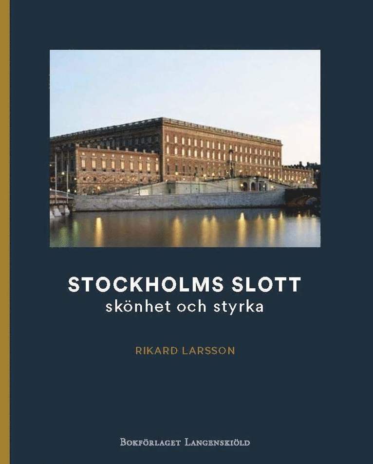 Rikard Larsson - Stockholms slott : skönhet och styrka, Inbunden
