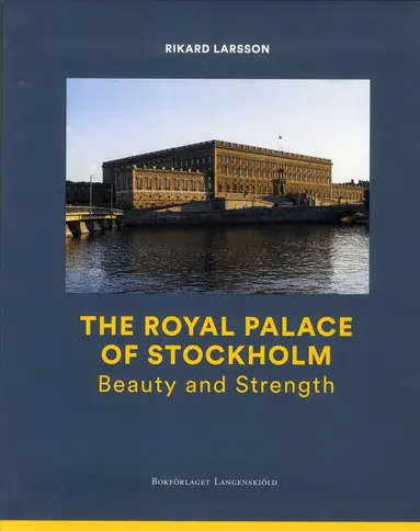 Rikard Larsson - The Royal Palace of Stockholm : Beauty and Strength, Häftad