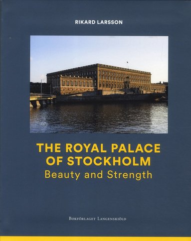bokomslag The Royal Palace of Stockholm : Beauty and Strength