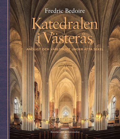 bokomslag Katedralen i Västerås. Andligt och världsligt under åtta sekel