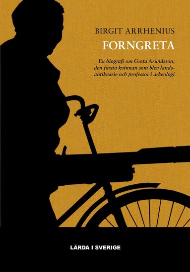 Birgit Arrhenius - Forngreta : en biografi om Greta Arwidsson, den första kvinnan som blev landsantikvarie och professor i arkeologi, Inbunden