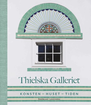 Patrik Steorn, Sophie Allgårdh, Catharina Nolin, Hans Ruin, Martin Rörby, Charlotta Nordström, Per Widén - Thielska galleriet : konsten - huset - tiden, Inbunden