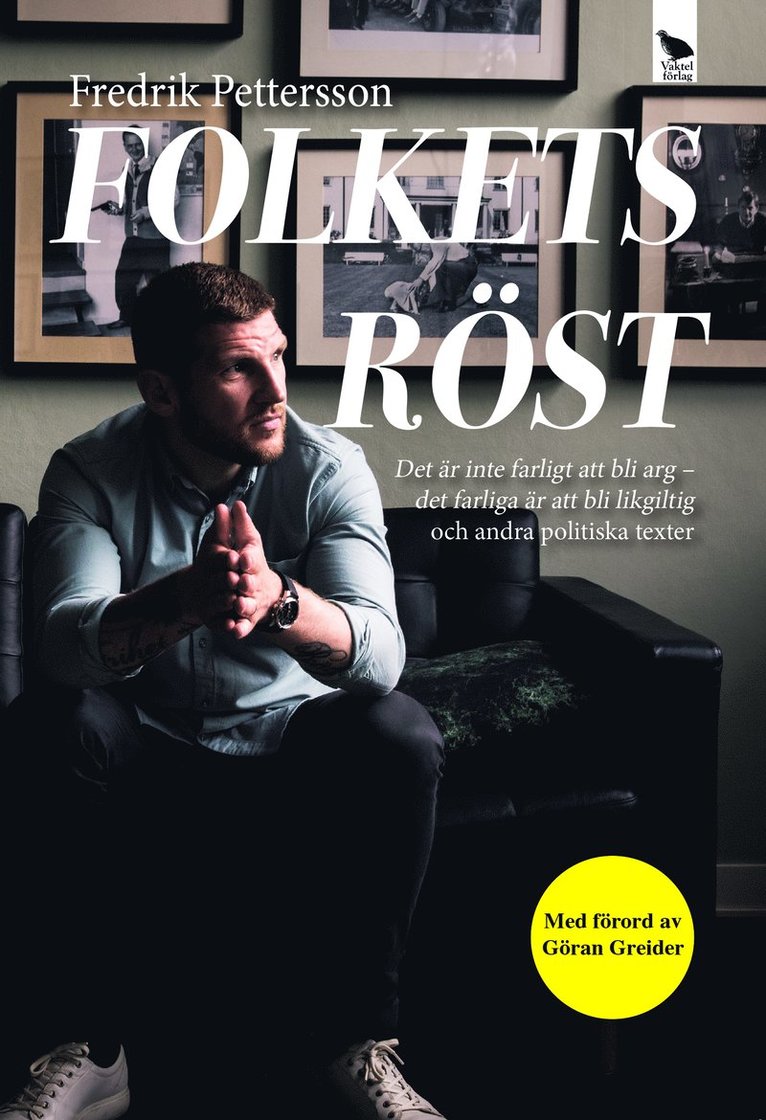 Folkets röst : det är inte farligt att bli arg - det farliga är att bli likgiltig och andra politiska texter