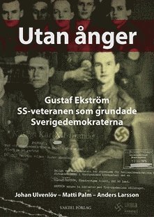 bokomslag Utan ånger :  Gustaf Ekström - SS-veteranen som grundade Sverigedemokraterna