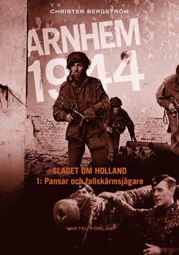 bokomslag Arnhem 1944 - Slaget om Holland Del 1: Pansar och fallskärmsjägare