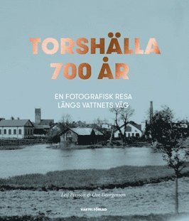 bokomslag Torshälla 700 år : en fotografisk resa längs vattnets väg