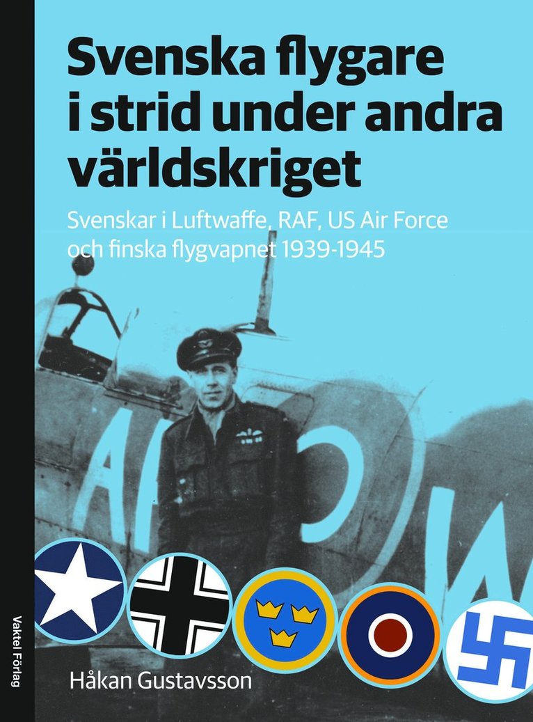 Håkan Gustavsson - Svenska flygare i strid under andra världskriget : Svenskar i Luftwaffe, RAF, US Air Force och finska flygvapnet 1939-1945, Inbunden