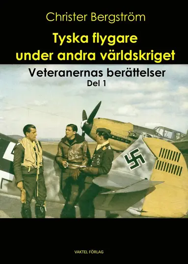 Christer Bergström - Tyska flygare under andra världskriget : veteranernas berättelser. Del 1, Inbunden