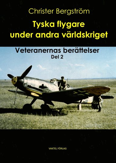 Christer Bergström - Tyska flygare under andra världskriget : veteranernas berättelser. Del 2, Inbunden