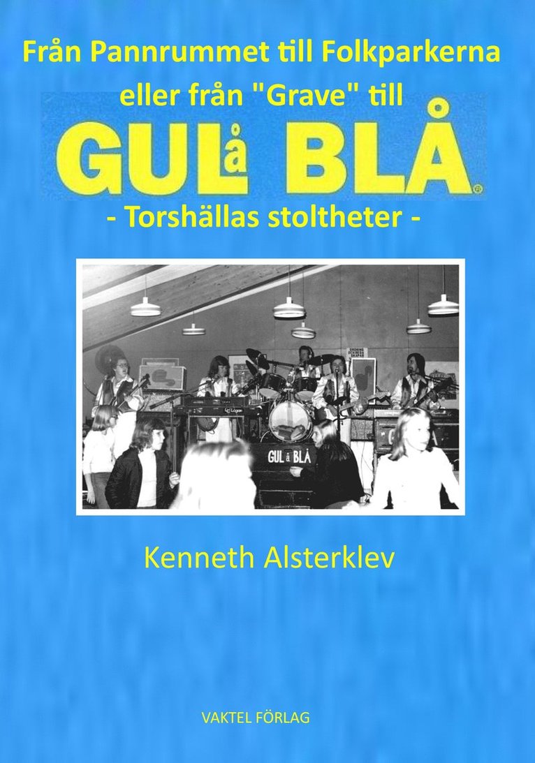 Kenneth Alsterklev - Från pannrummet till folkparkerna eller från grave till gul å blå : Torshällas stoltheter, Häftad