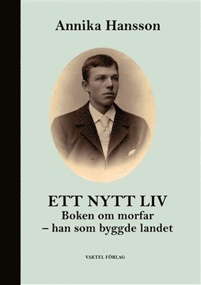 Ett nytt liv : boken om morfar - han som byggde landet 1