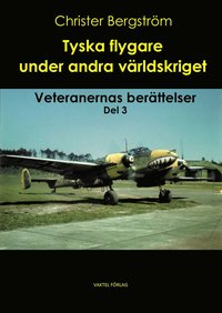 bokomslag Tyska flygare under andra världskriget : Del 3 - veteranernas berättelser