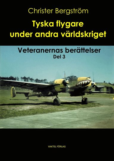 Christer Bergström - Tyska flygare under andra världskriget : veteranernas berättelser. Del 3, Inbunden
