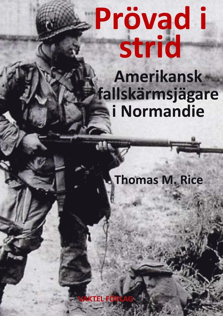 Thomas M. Rice - Prövad i strid : amerikansk fallskärmsjägare i Normandie, Inbunden
