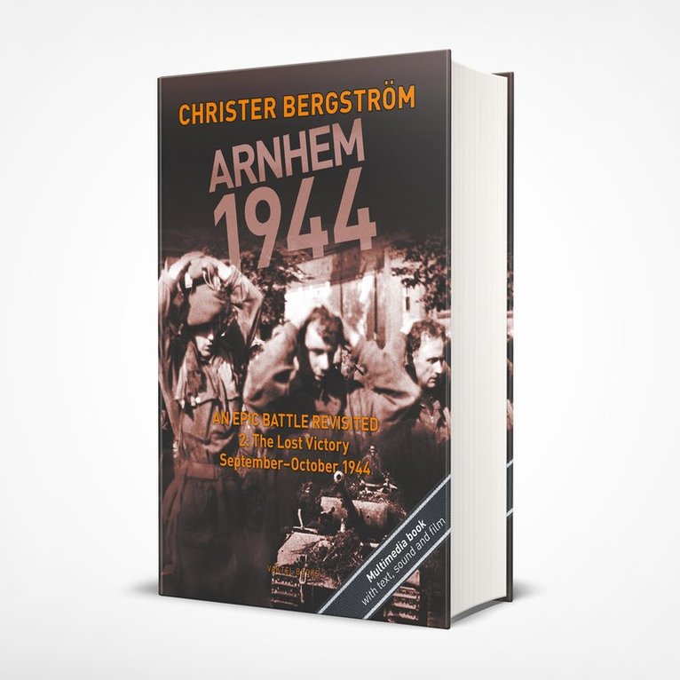 Arnhem 1944 - An Epic Battle Revisited. Vol. 2: The Lost Victory. September-October 1944 1