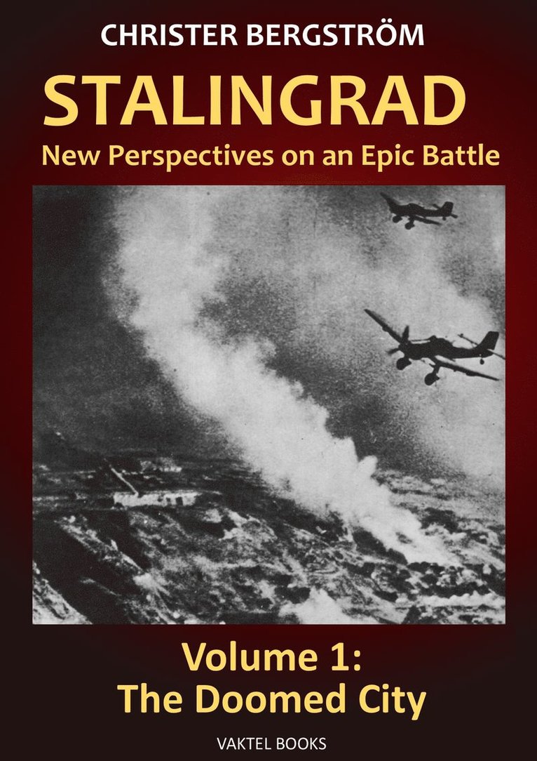Stalingrad - new perspectives on an epic battle. Volume 1, The doomed city 1