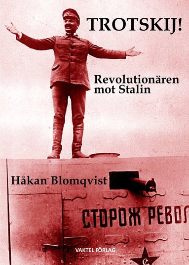 Håkan Blomqvist - Trotskij! : revolutionären mot Stalin, Häftad