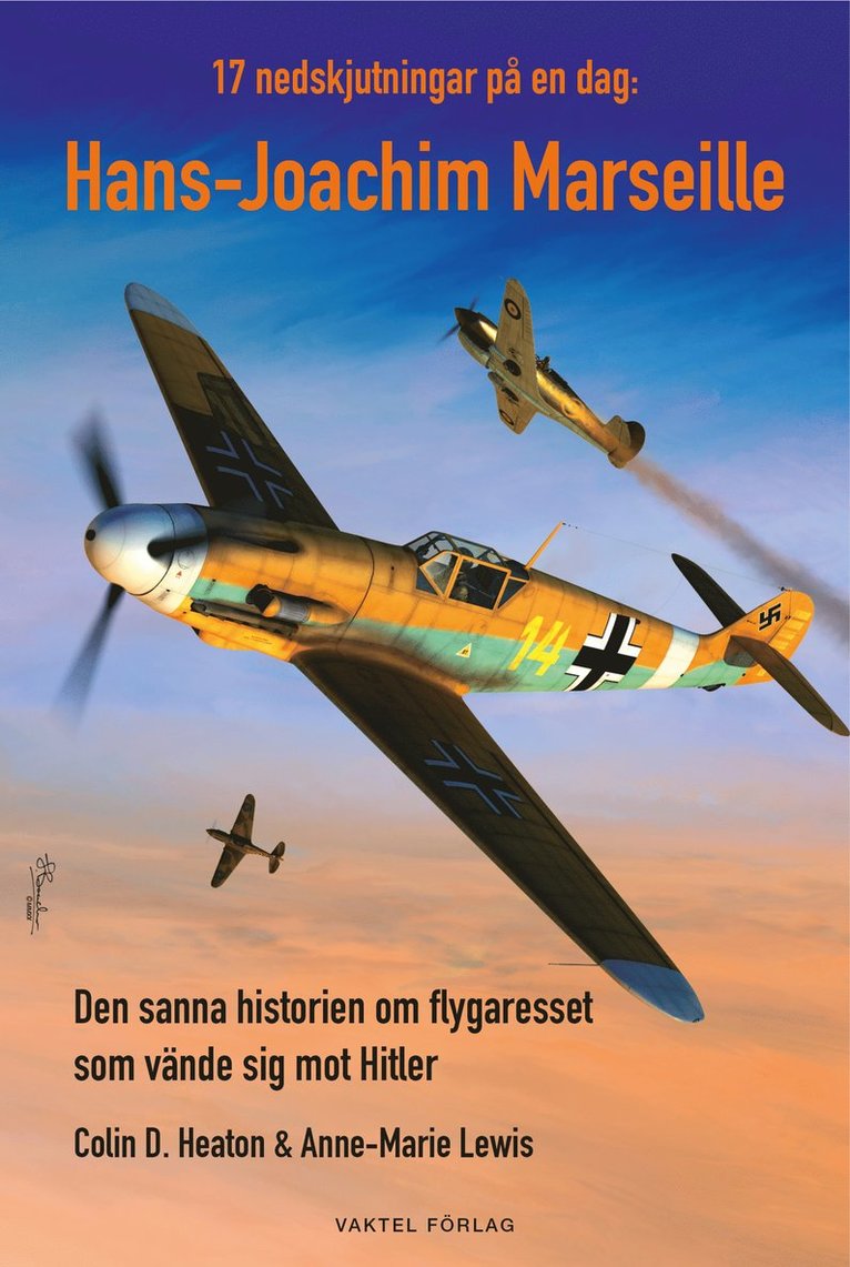 Colin D. Heaton - 17 nedskjutningar på en dag : Hans-Joachim Marseille - den sanna historien om flygaresset som vände sig mot Hitler, Inbunden