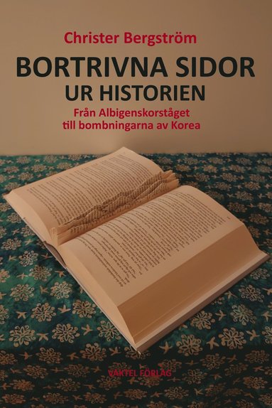 bokomslag Bortrivna sidor ur historien : från Albigenskorståget till bombningarna av Korea