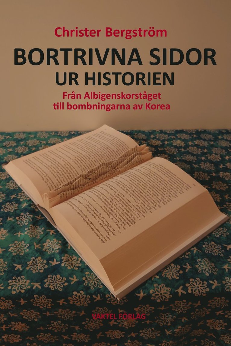 Bortrivna sidor ur historien : från Albigenskorståget till bombningarna av Korea 1