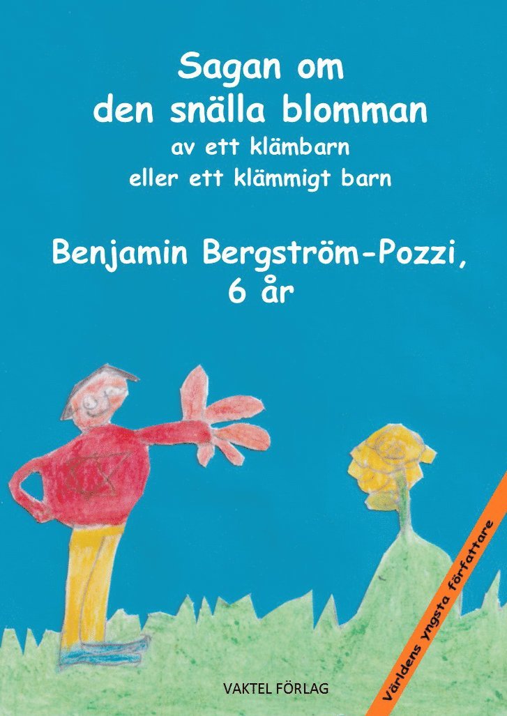 Benjamin Bergström-Pozzi - Sagan om den snälla blomman av ett klämbarn eller ett klämmigt barn Benjamin Bergström-Pozzi 6 år, Inbunden