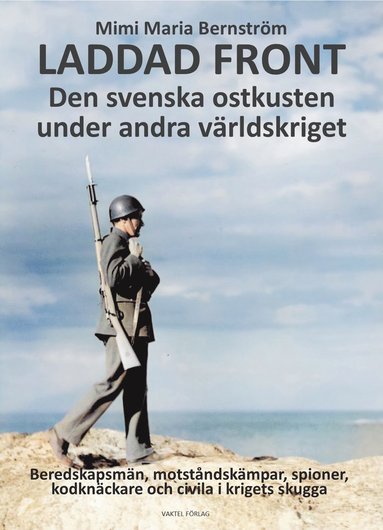 bokomslag Laddad front : den svenska ostkusten under andra världskriget - beredskapsmän, motståndskämpar, spioner, kodknäckare och civila i krigets skugga